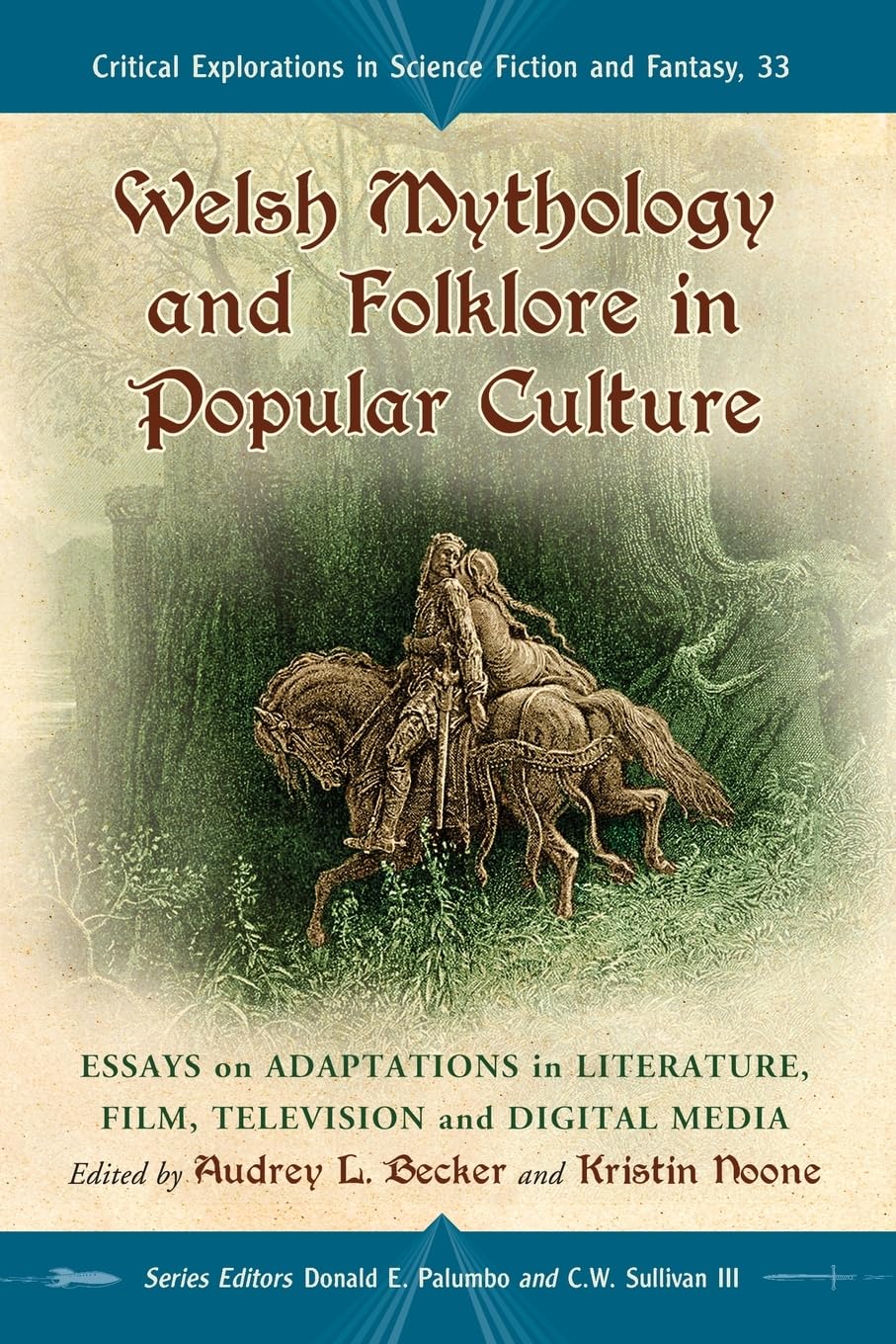 Welsh Mythology and Folklore in Popular Culture: Essays on Adaptations in Literature, Film, Television and Digital Media (Critical Explorations in ... in Science Fiction and Fantasy, 33)