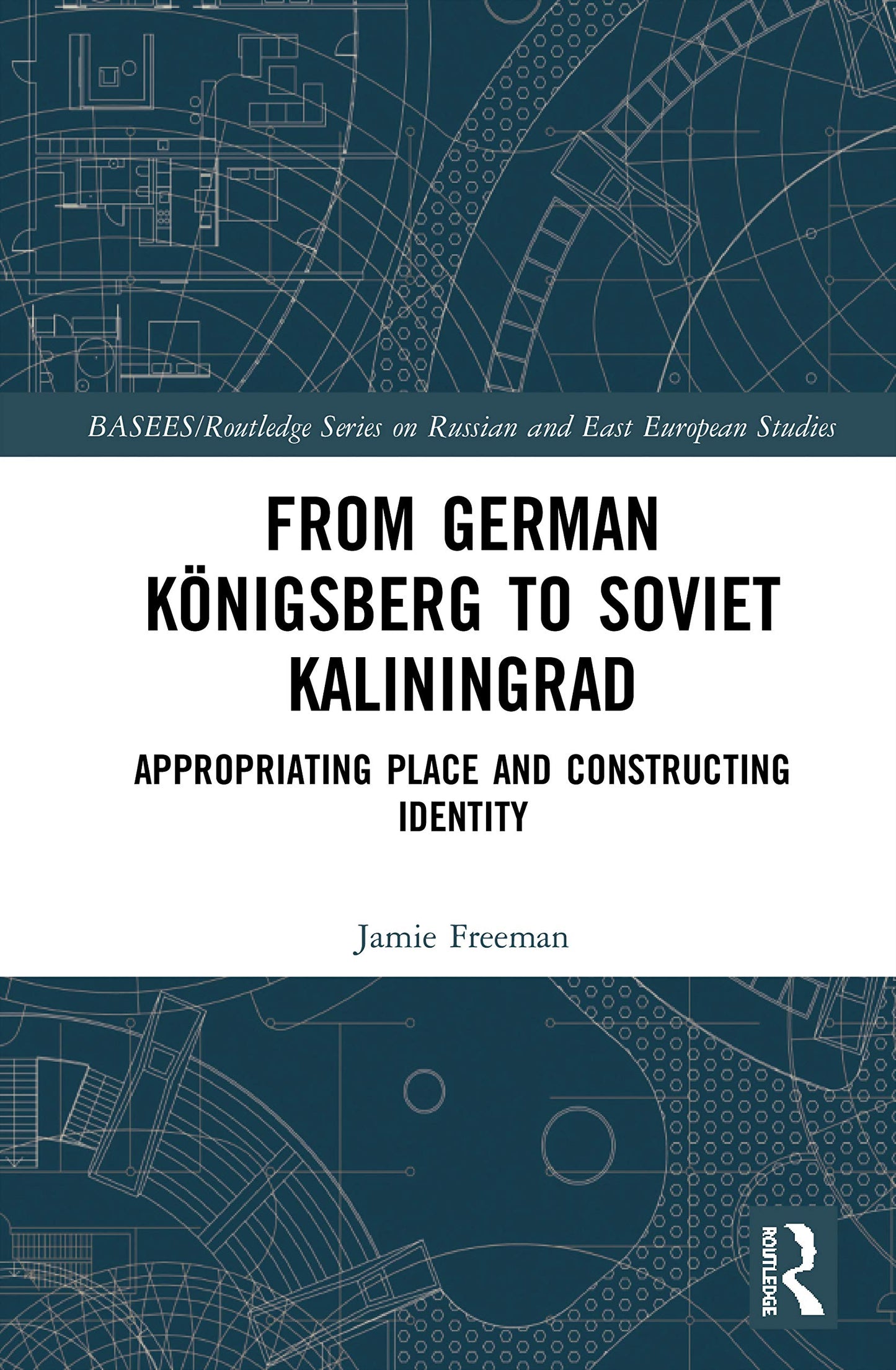From German Knigsberg to Soviet Kaliningrad (BASEES/Routledge Series on Russian and East European Studies)