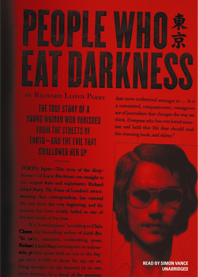 People Who Eat Darkness: The True Story of a Young Woman Who Vanished from the Streets of Tokyo--And the Evil That Swallowed Her Up