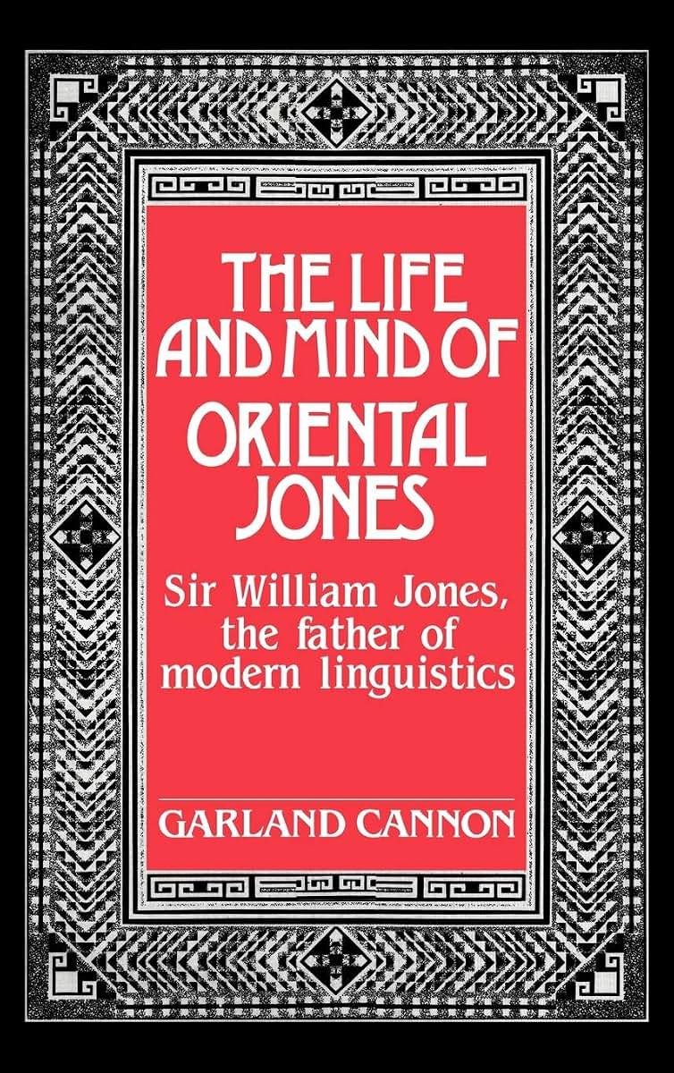 The Life and Mind of Oriental Jones: Sir William Jones, the Father of Modern Linguistics