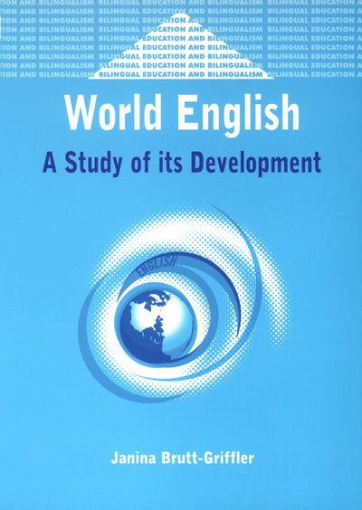 World English: A Study of its Development (Bilingual Education & Bilingualism, 34)
