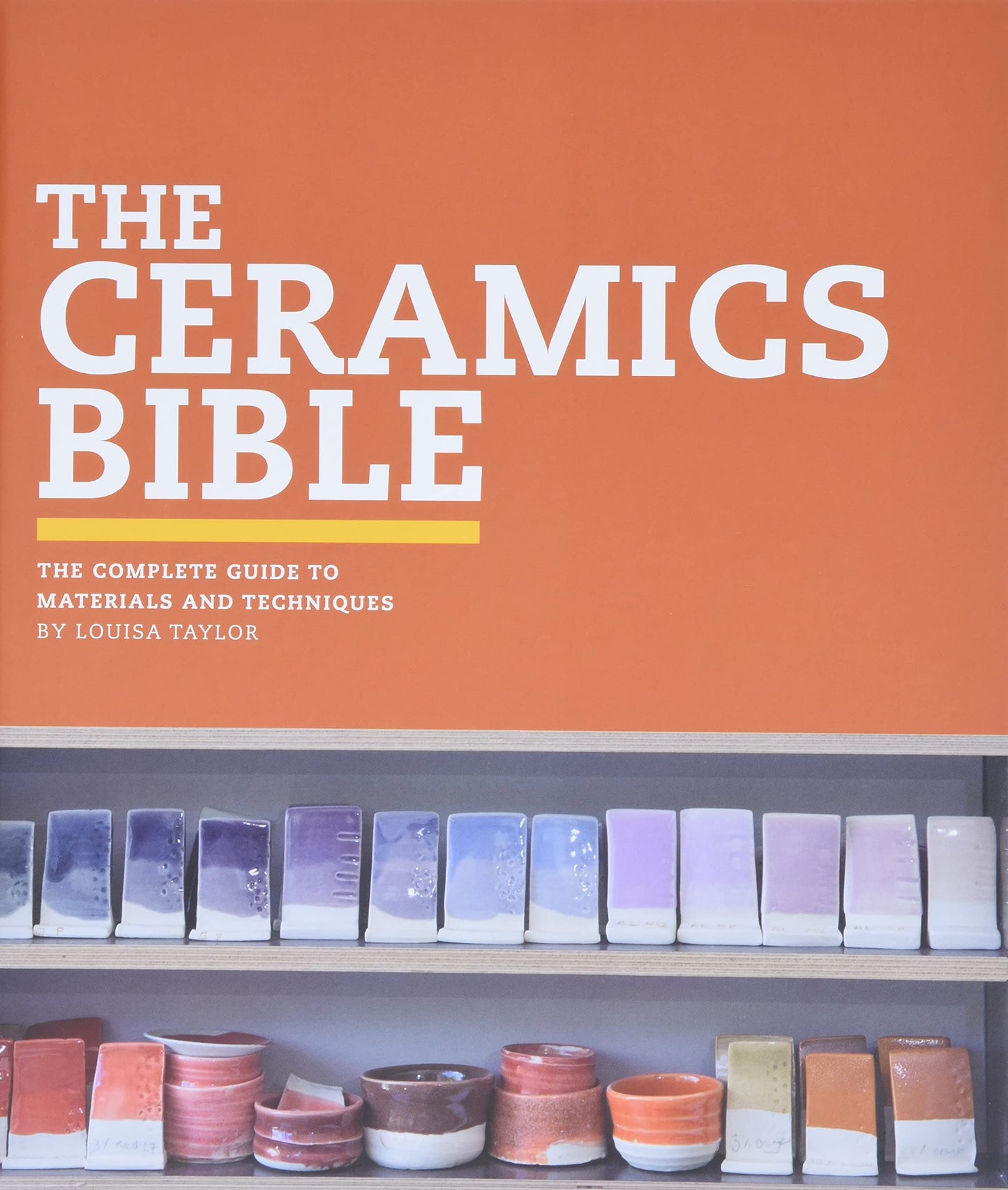 The Ceramics Bible: The Complete Guide to Materials and Tech