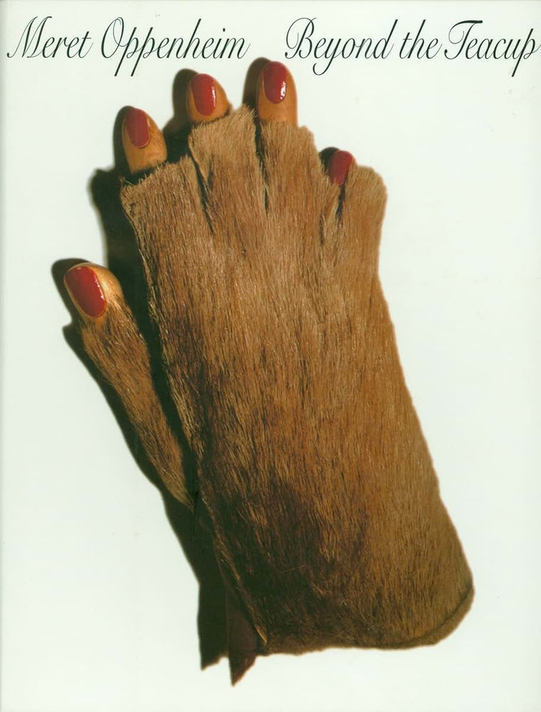 Meret Oppenheim: Beyond the Teacup (INDEPENDENT CUR)