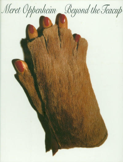 Meret Oppenheim: Beyond the Teacup (INDEPENDENT CUR)