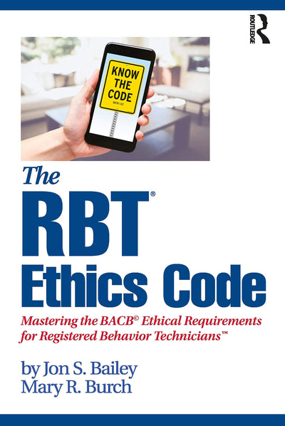 The RBT Ethics Code: Mastering the BACB Ethical Requirements for Registered Behavior Technicians