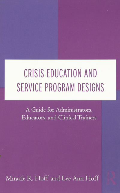 Crisis Education and Service Program Designs: A Guide for Administrators, Educators, and Clinical Trainers