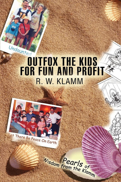 OUTFOX THE KIDS FOR FUN AND PROFIT: Pearls of Wisdom from the Klamm