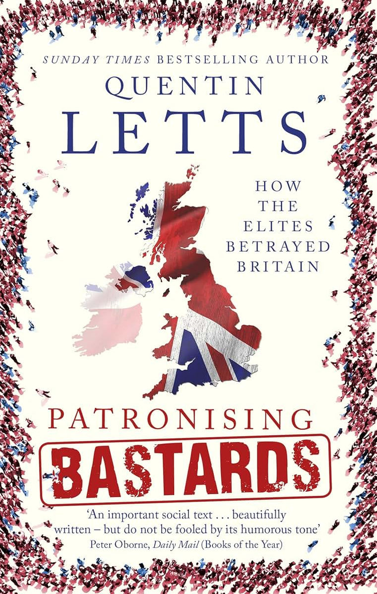 Patronising Bastards: How the Elites Betrayed Britain