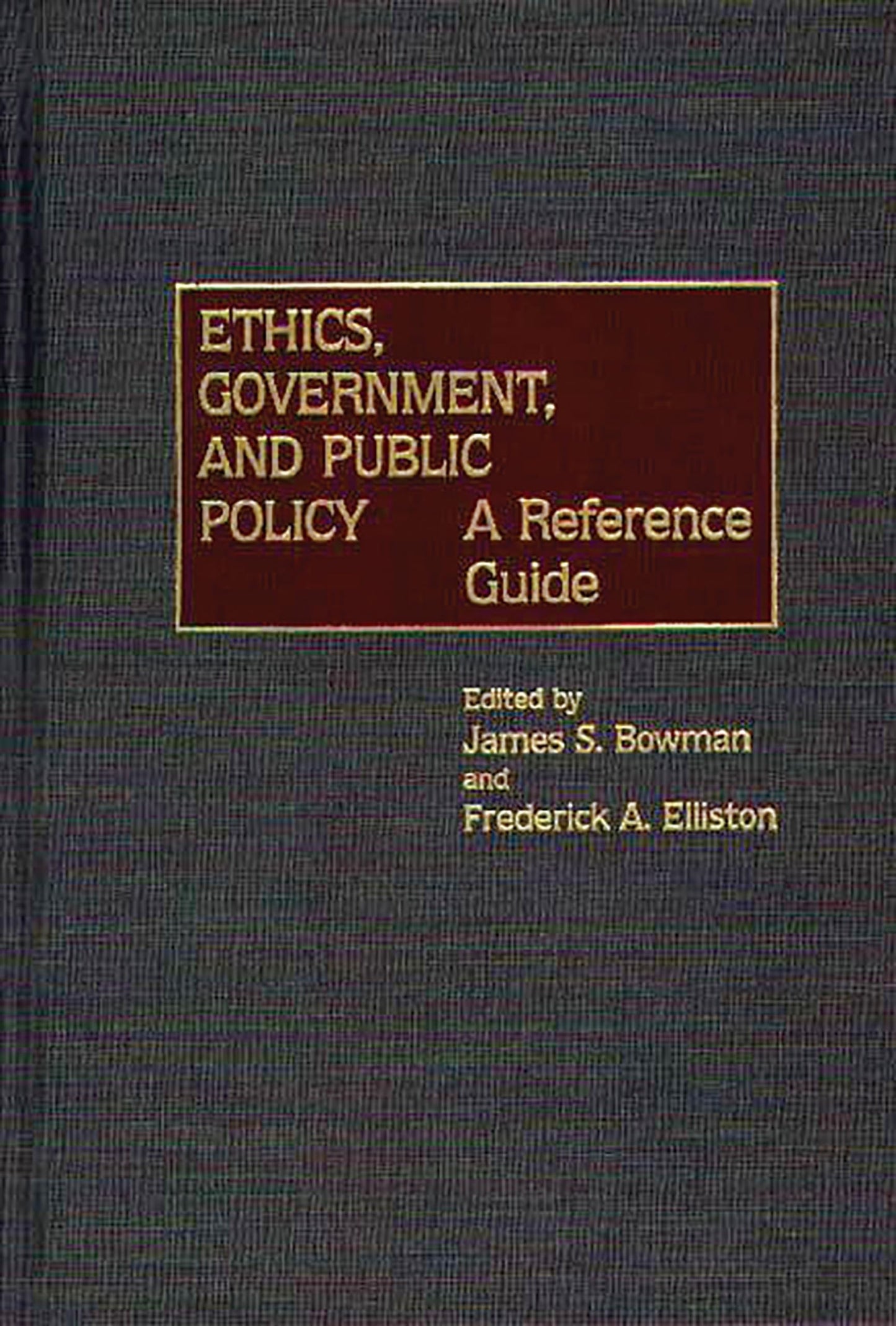 Ethics, Government, and Public Policy: A Reference Guide