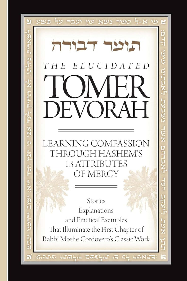 Elucidated Tomer Devorah 1: Learning Compassion Through Hashem's 13 Attributes of Mercy