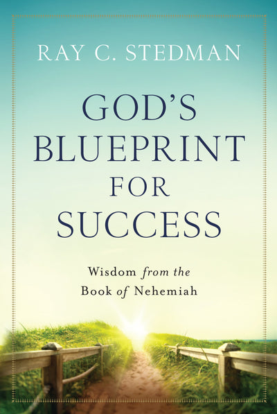 God's Blueprint for Success: Wisdom from the Book of Nehemiah