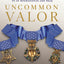 Uncommon Valor: The Medal of Honor and the Warriors Who Earned It in Afghanistan and Iraq