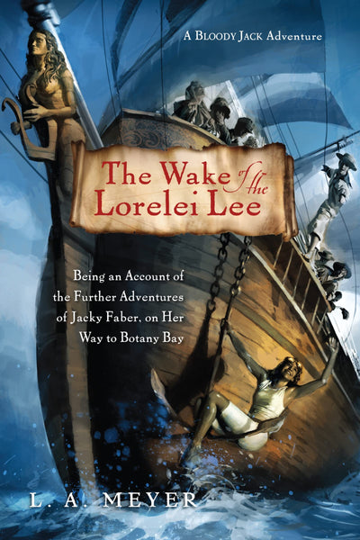 The Wake of the Lorelei Lee: Being an Account of the Further Adventures of Jacky Faber, on Her Way to Botany Bay (Bloody Jack Adventures, 8)
