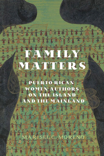 Family Matters: Puerto Rican Women Authors on the Island and the Mainland (New World Studies)