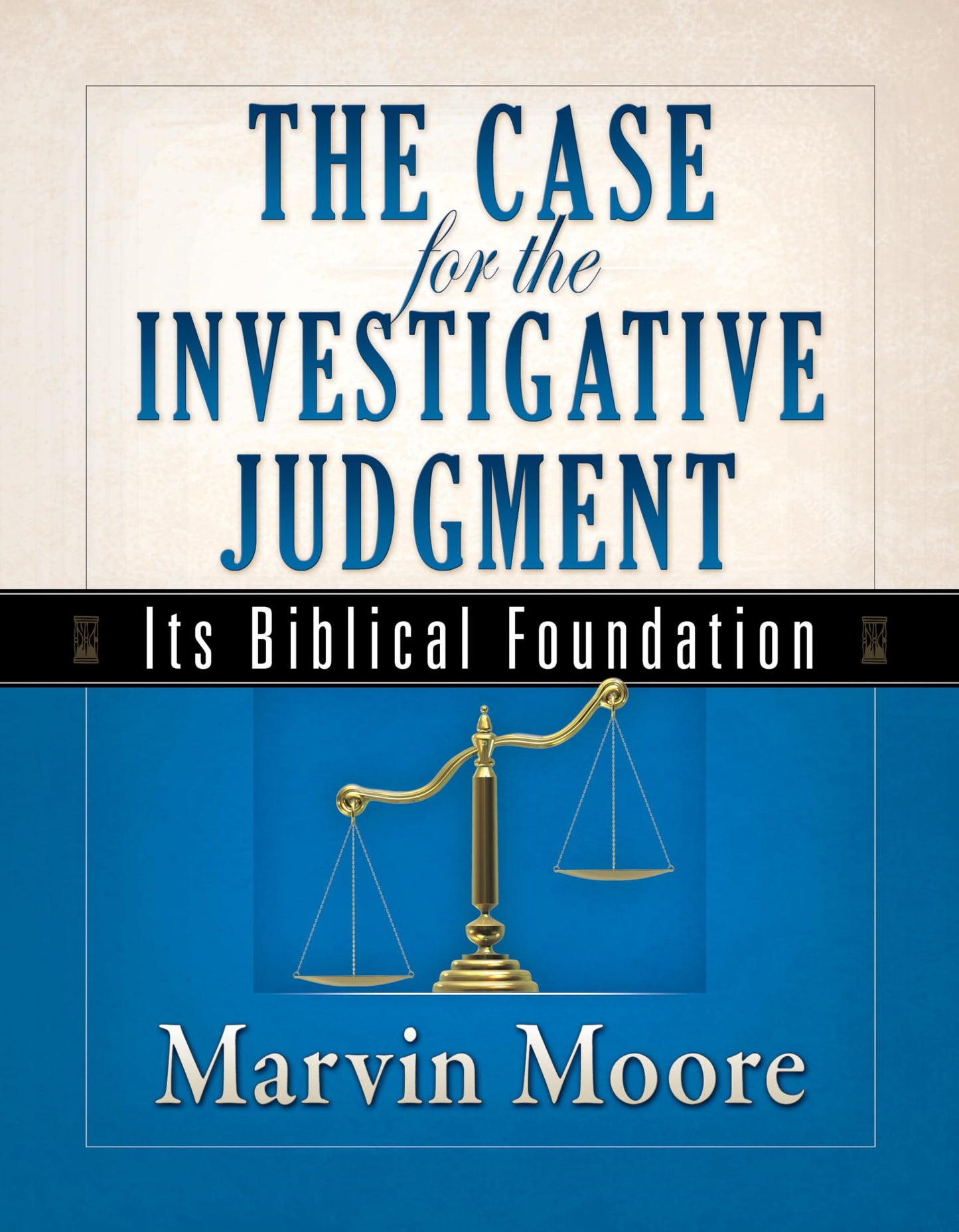 The Case for the Investigative Judgment: Its Biblical Founda