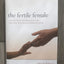 The Fertile Female: How the Power of Longing for a Child Can Save Your Life and Change the World