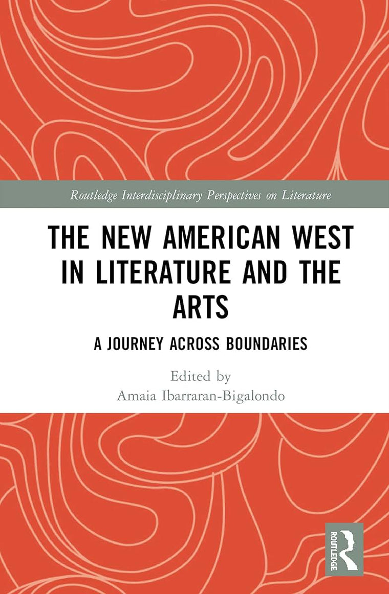 The New American West in Literature and the Arts (Routledge Interdisciplinary Perspectives on Literature)