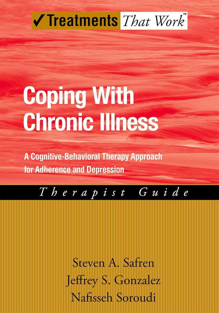 Coping with Chronic Illness: A Cognitive-Behavioral Approach for Adherence and Depression Therapist Guide (Treatments That Work)