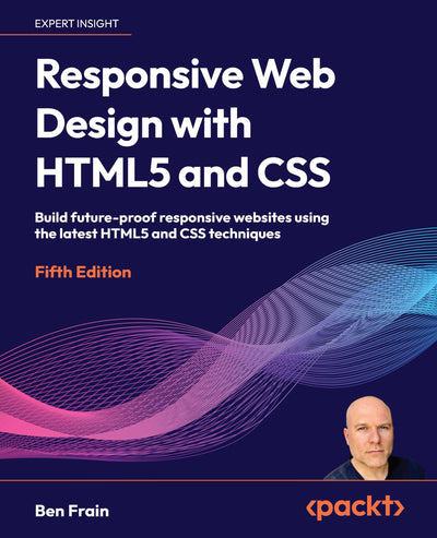 Responsive Web Design with HTML5 and CSS: Build future-proof responsive websites using the latest HTML5 and CSS techniques