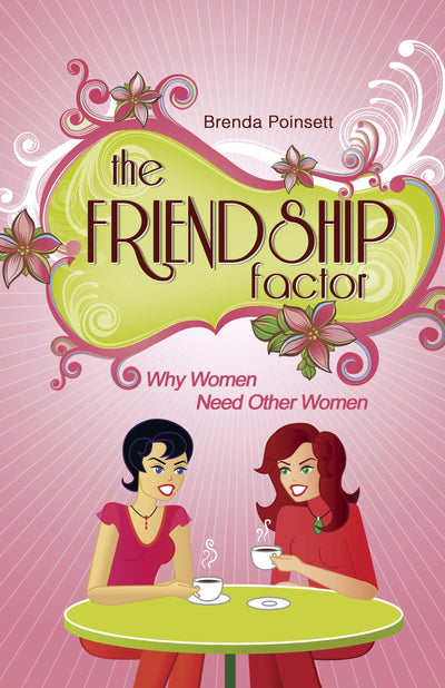 The Friendship Factor: Why Women Need Other Women