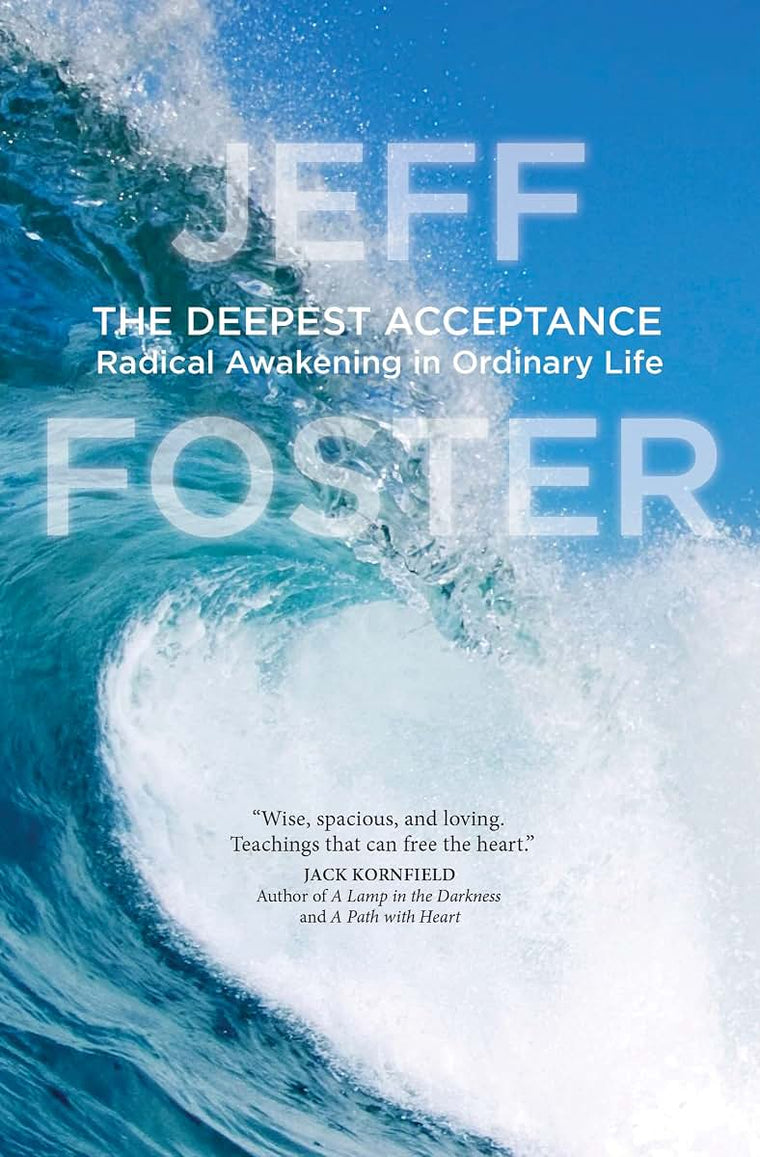 The Deepest Acceptance: Radical Awakening in Ordinary Life b