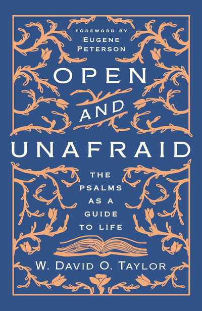 Open and Unafraid: The Psalms as a Guide to Life