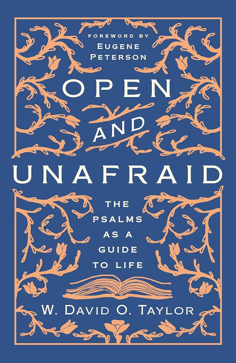 Open and Unafraid: The Psalms as a Guide to Life