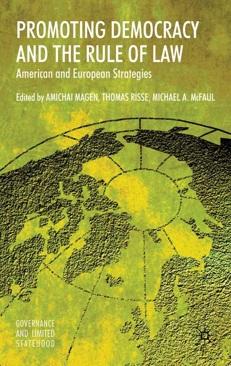 Promoting Democracy and the Rule of Law: American and European Strategies (Governance and Limited Statehood)