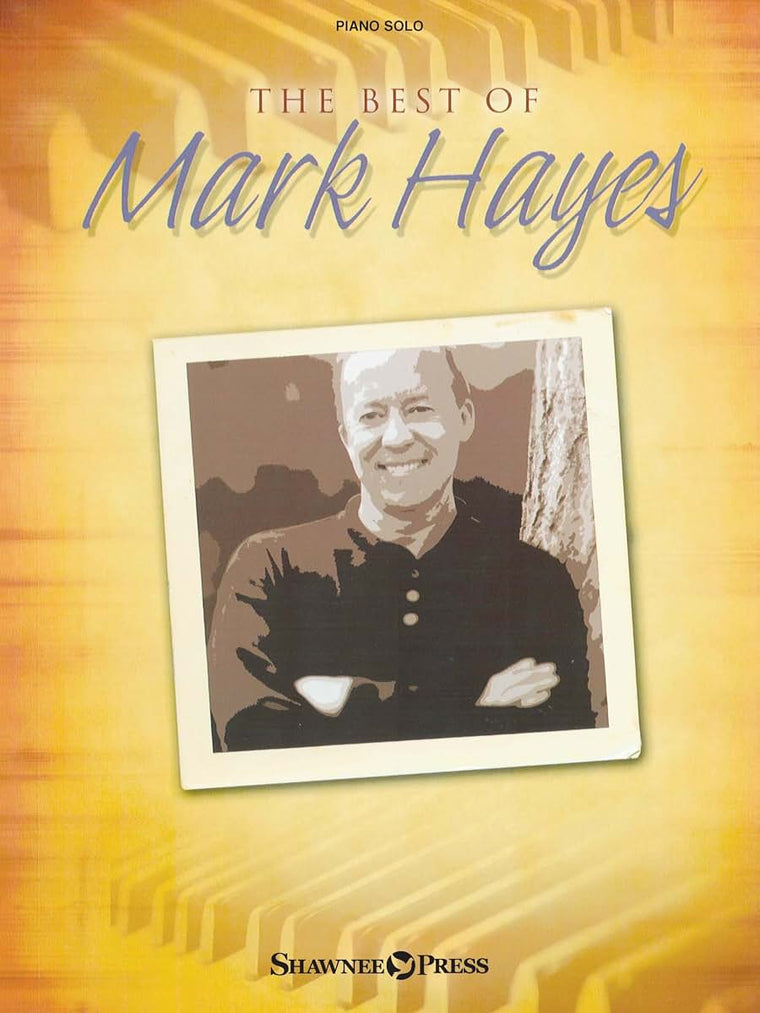 The Best of Mark Hayes - Classical Piano Music Book with Potpourri of Sacred Songs - Piano Practice Book with Church Music, Christmas Songs, Jazz Contemporary Songs, Hymns, and Concert Pieces