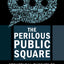 The Perilous Public Square: Structural Threats to Free Expression Today