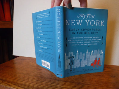 My First New York: Early Adventures in the Big City (As Remembered by Actors, Artists, Athletes, Chefs, Comedians, Filmmakers, Mayors, Models, Moguls, Porn Stars, Rockers, Writers, and Others
