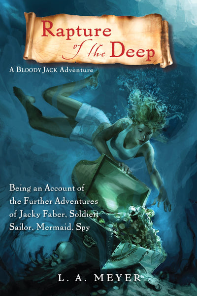 Rapture of the Deep: Being an Account of the Further Adventures of Jacky Faber, Soldier, Sailor, Mermaid, Spy (Bloody Jack Adventures, 7)