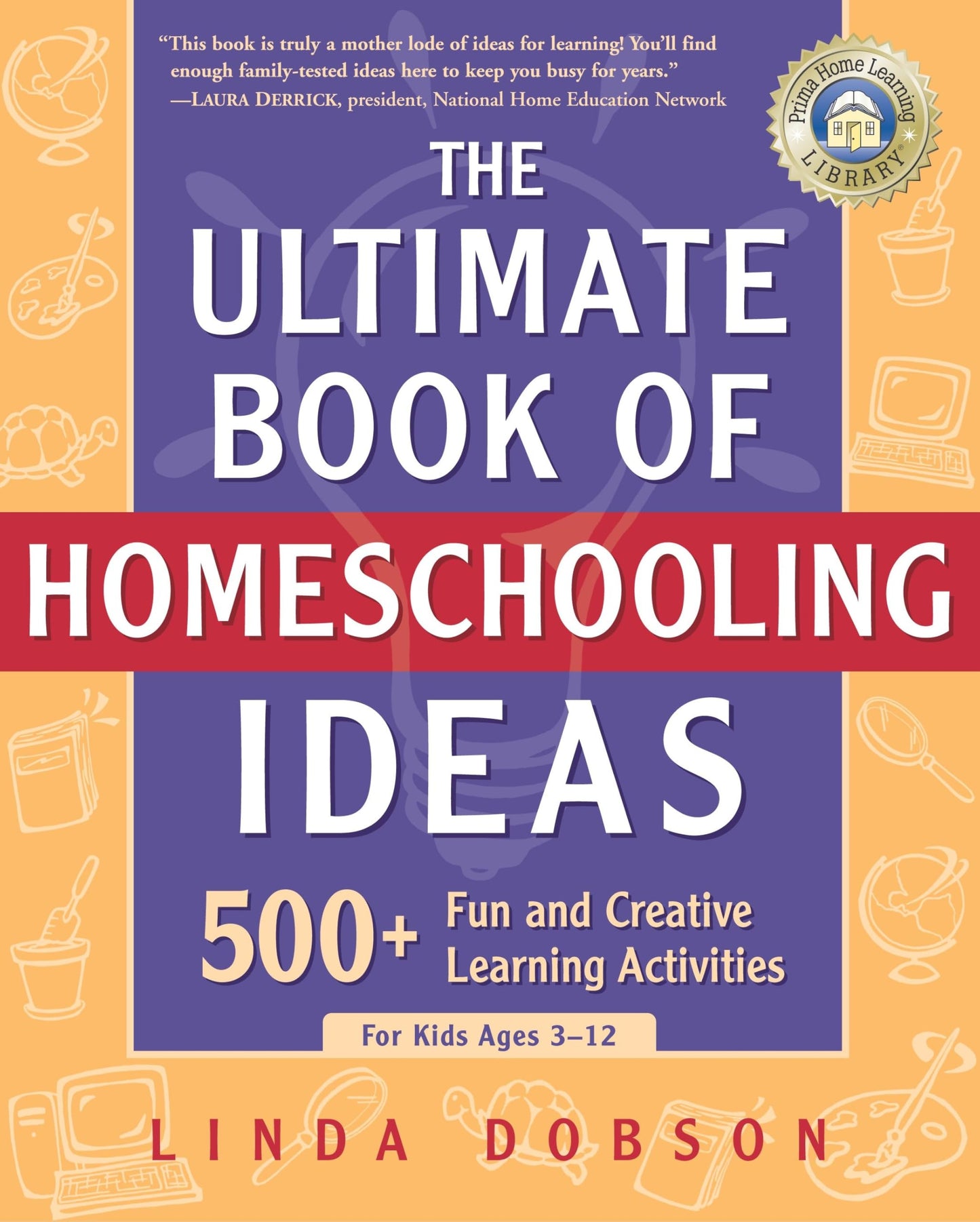 The Ultimate Book of Homeschooling Ideas: 500+ Activities