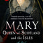 Mary Queen of Scotland and The Isles: A Novel