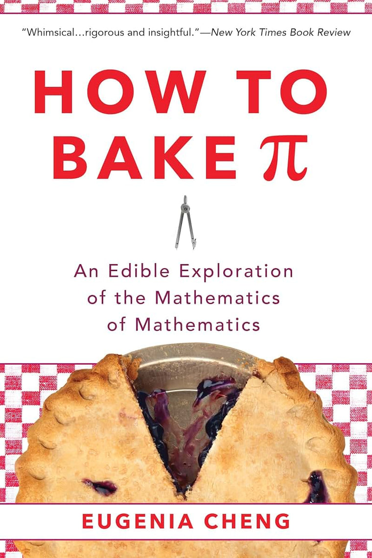 How to Bake Pi: An Edible Exploration of the Mathematics of