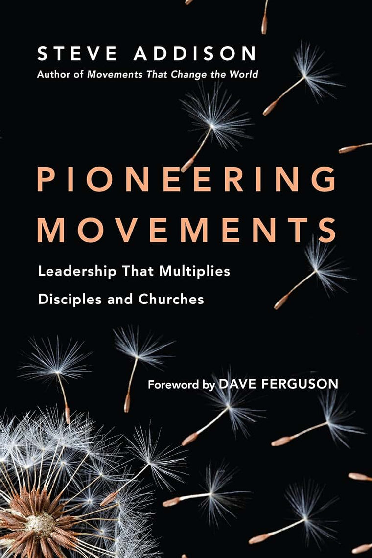 Pioneering Movements: Leadership That Multiplies Disciples and Churches