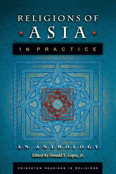 Religions of Asia in Practice: An Anthology (Princeton Readings in Religions)
