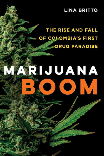Marijuana Boom: The Rise and Fall of Colombia's First Drug Paradise