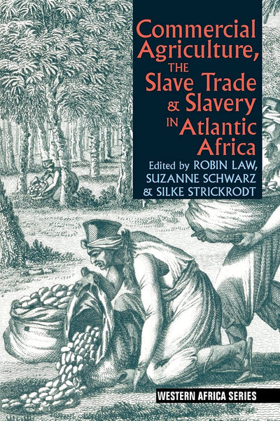 Commercial Agriculture, the Slave Trade and Slavery in Atlantic Africa (Western Africa Series, 7)