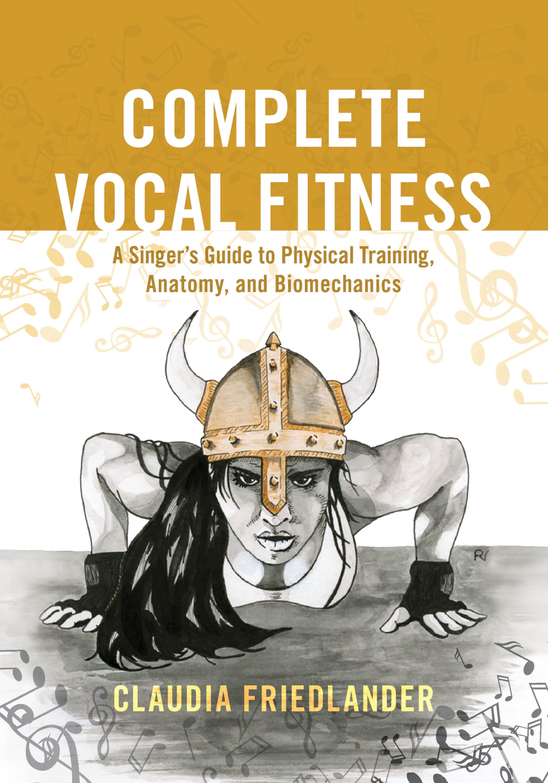 Complete Vocal Fitness: A Singers Guide to Physical Training, Anatomy, and Biomechanics
