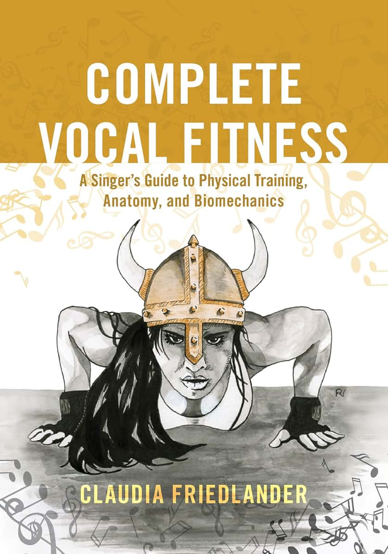 Complete Vocal Fitness: A Singers Guide to Physical Training, Anatomy, and Biomechanics