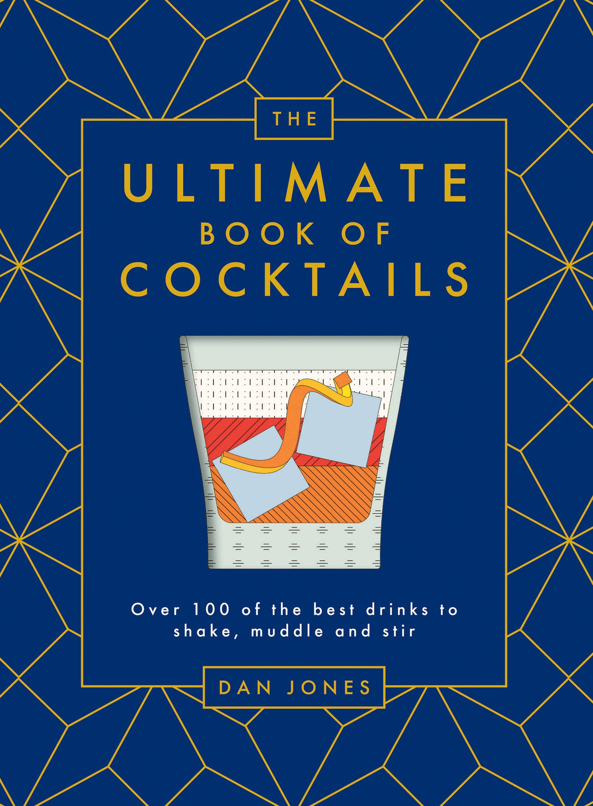 The Ultimate Book of Cocktails: Over 100 of Best Drinks to Shake, Muddle and Stir