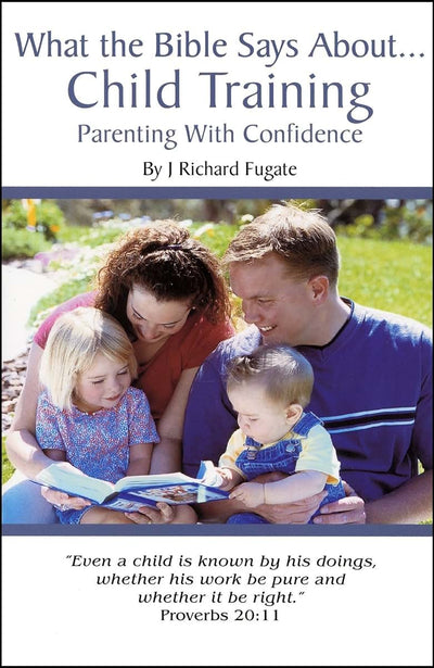 What the Bible Says About Child Training: Parenting with Confidence