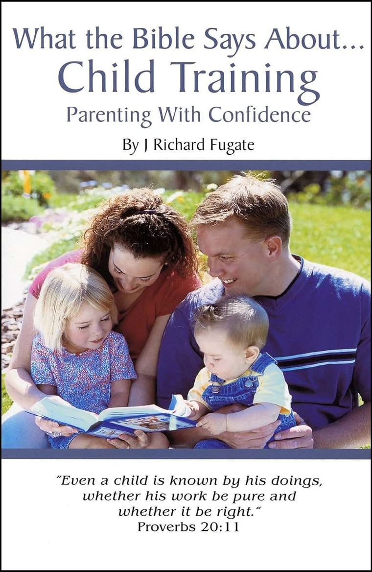 What the Bible Says About Child Training: Parenting with Confidence
