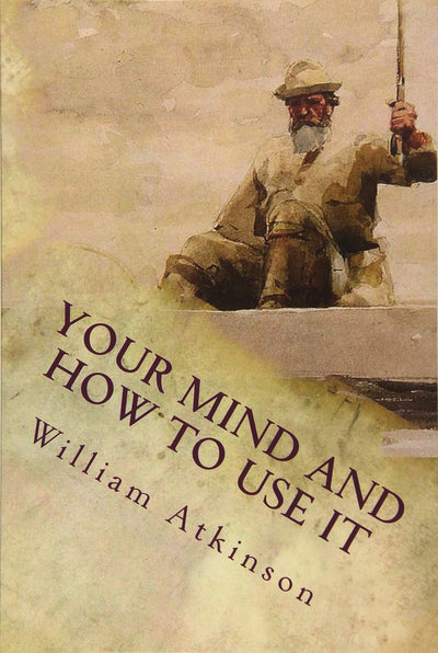 Your Mind and How to Use It: A Manual of Practical Psychology