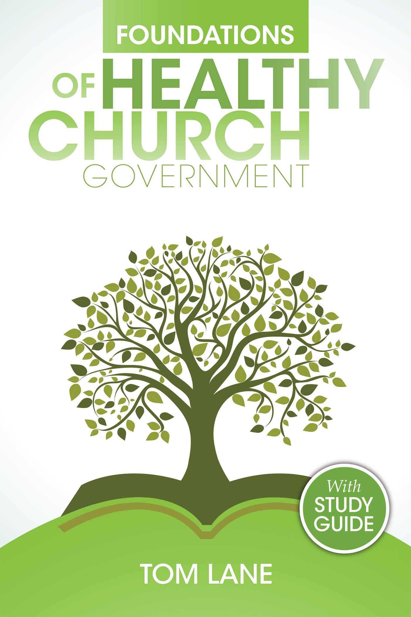 Foundations of Healthy Church Government: with Study Guide b