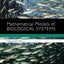 Mathematical Models of Biological Systems