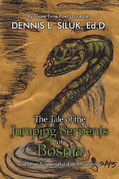 The Tale of the Jumping Serpents of Bosnia: ...and other Suspenseful, Eldritch-writings