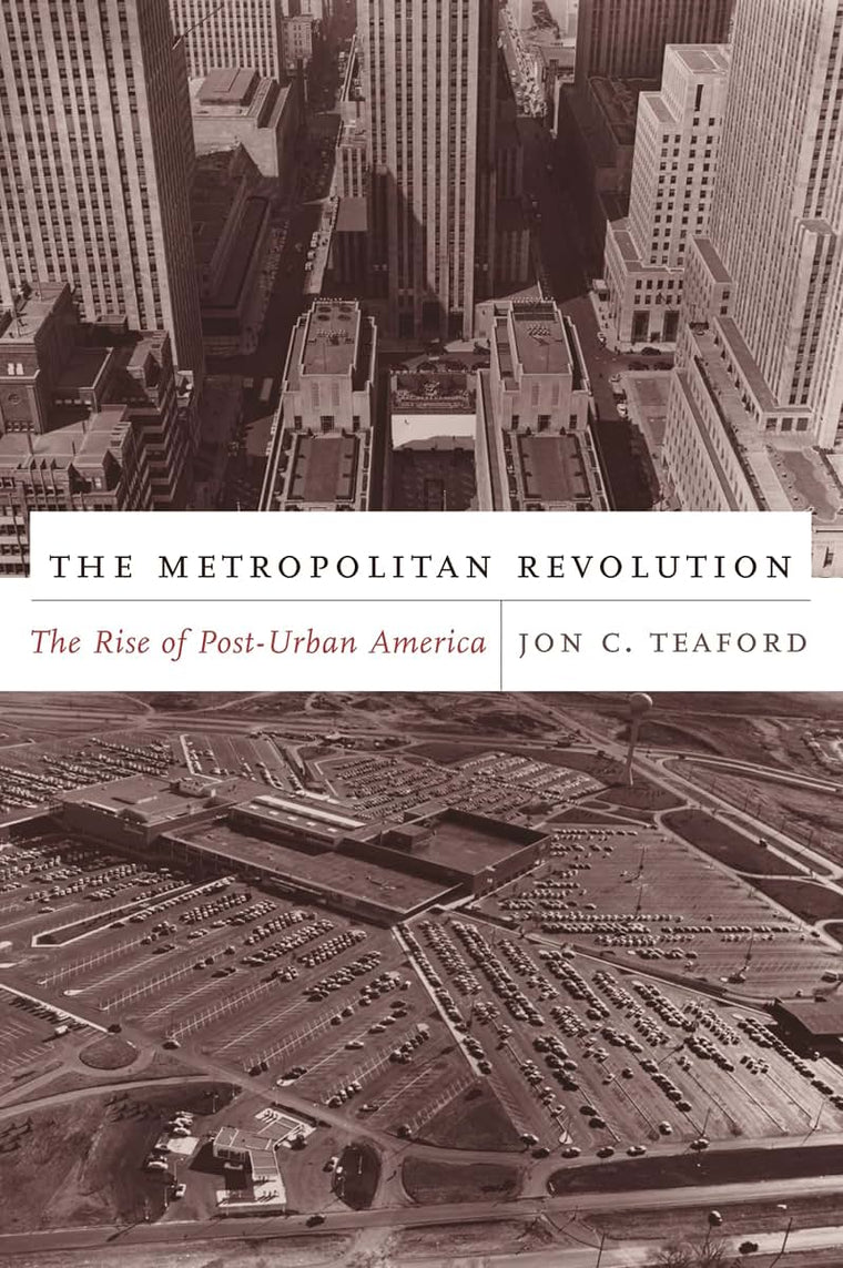 The Metropolitan Revolution: The Rise of Post-Urban America (Columbia History of Urban Life)