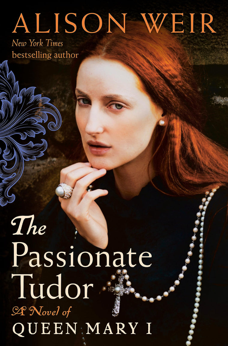 The Passionate Tudor: A Novel of Queen Mary I by Weir, Aliso